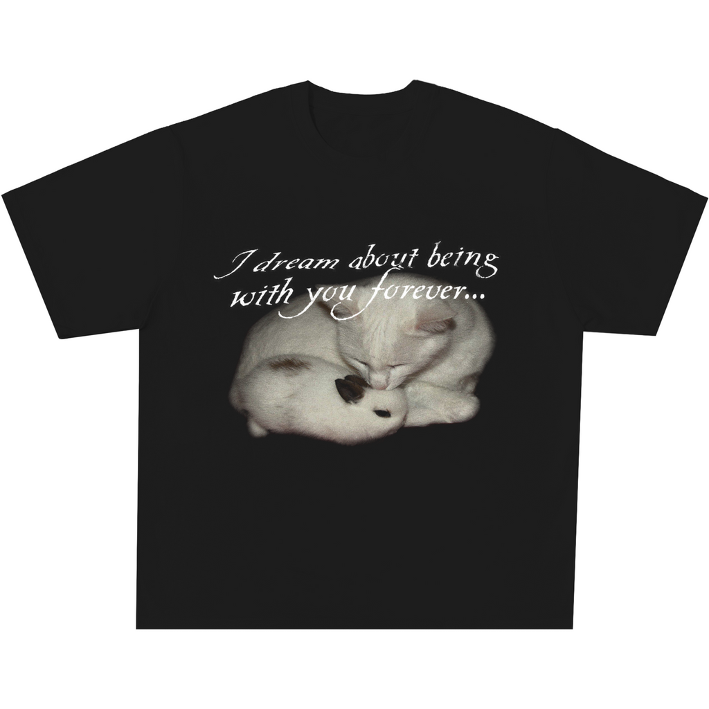 I Dream About Being With You Forever Tee