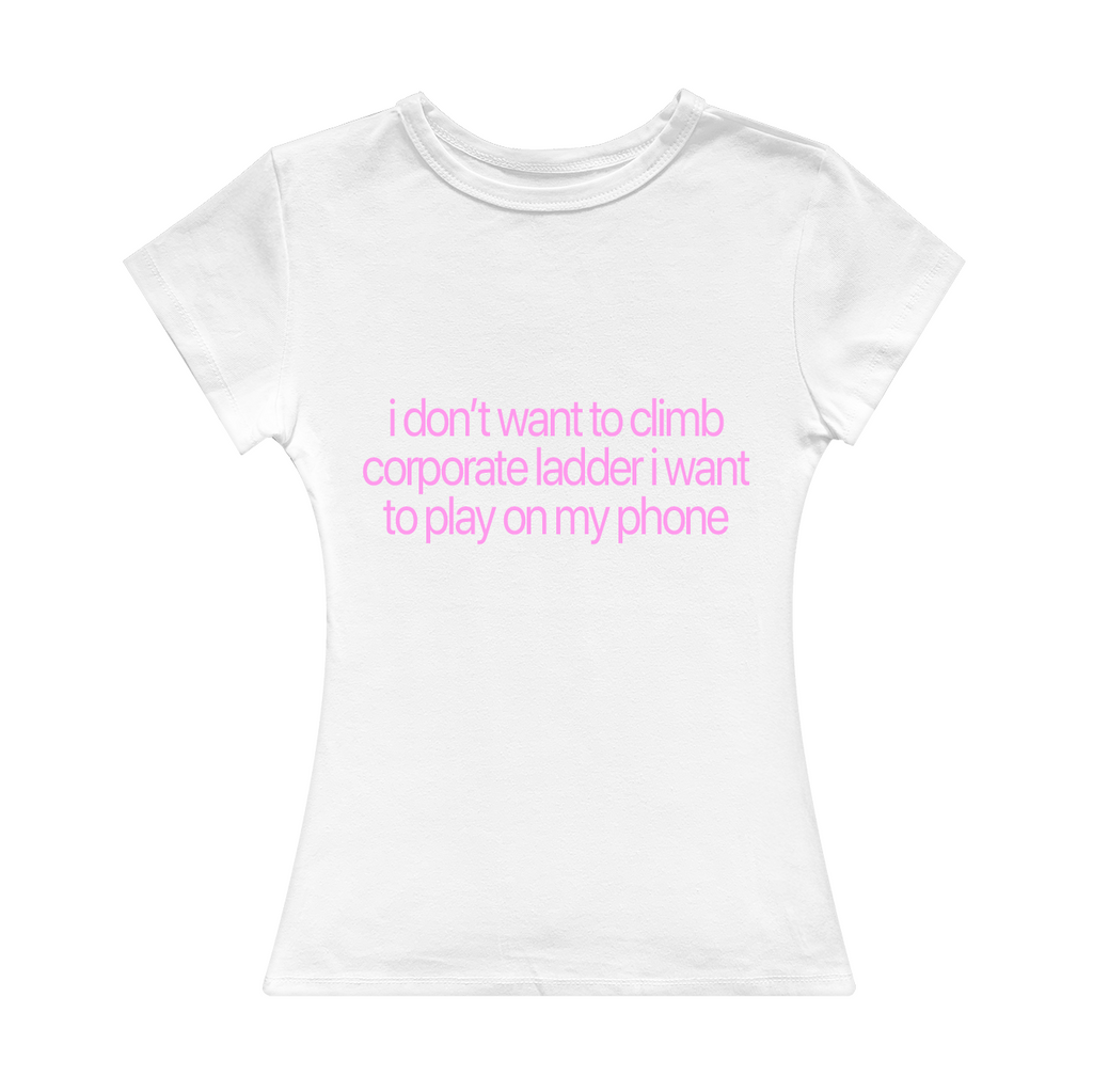 I Don't Want To Climb Corporate Ladder Girl Tee