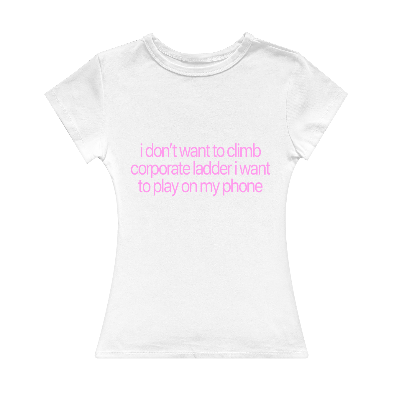 I Don't Want To Climb Corporate Ladder Girl Tee
