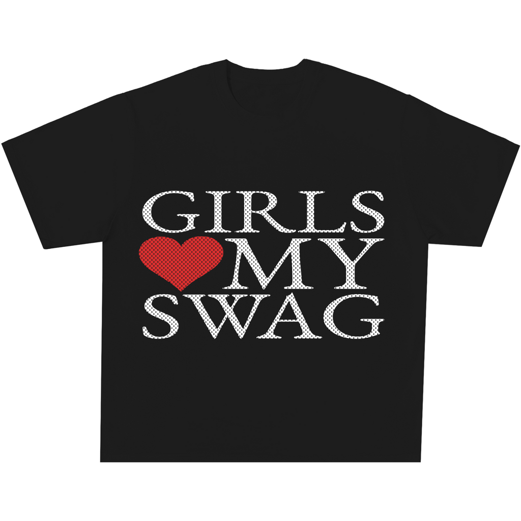 Girls Love My Swag (Serif) Tee