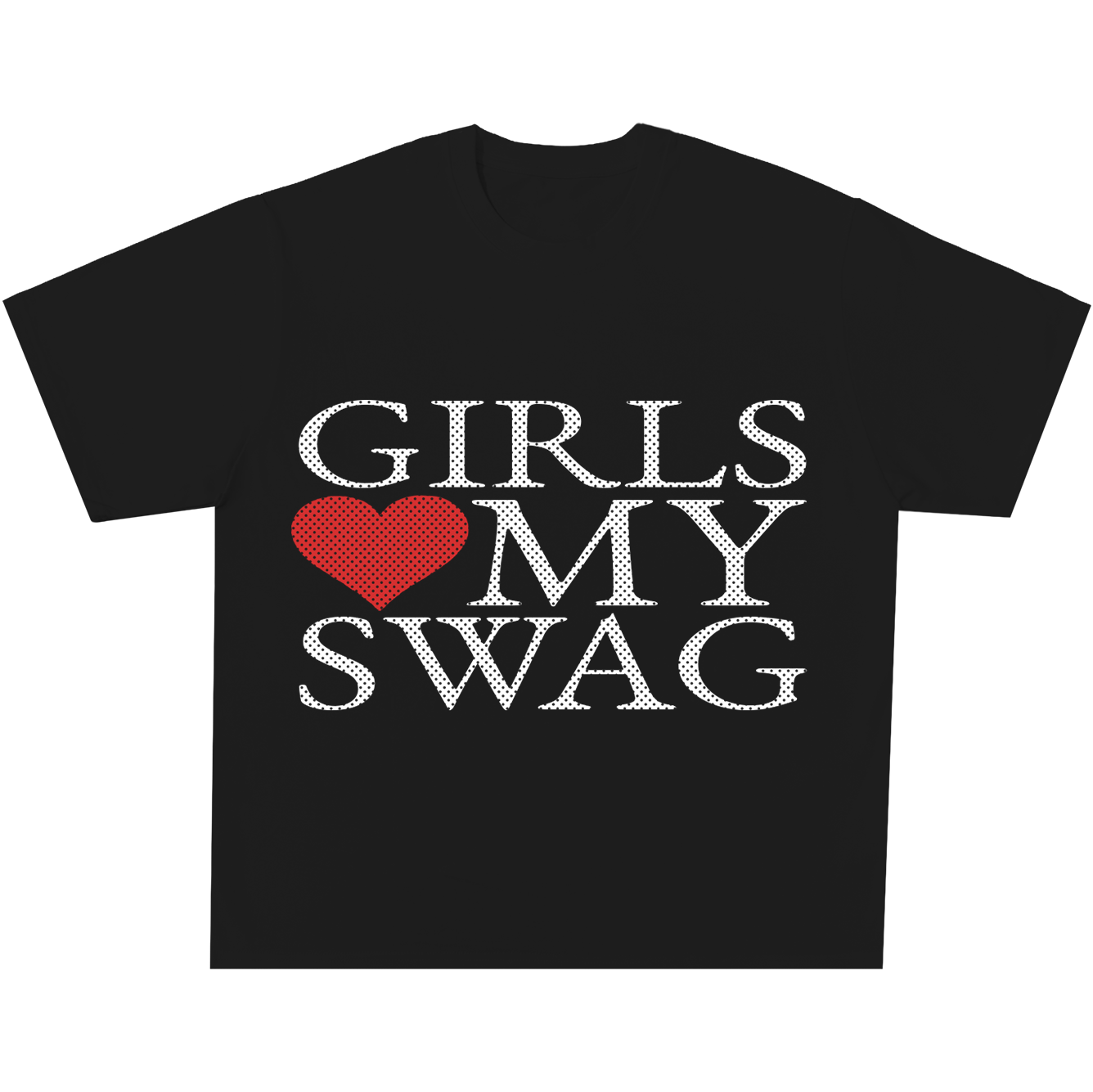 Girls Love My Swag (Serif) Tee