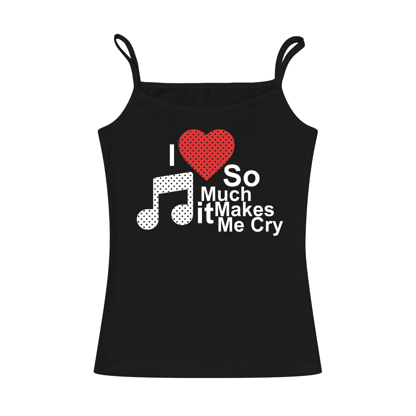 I Love Music So Much It Makes Me Cry Cami Top