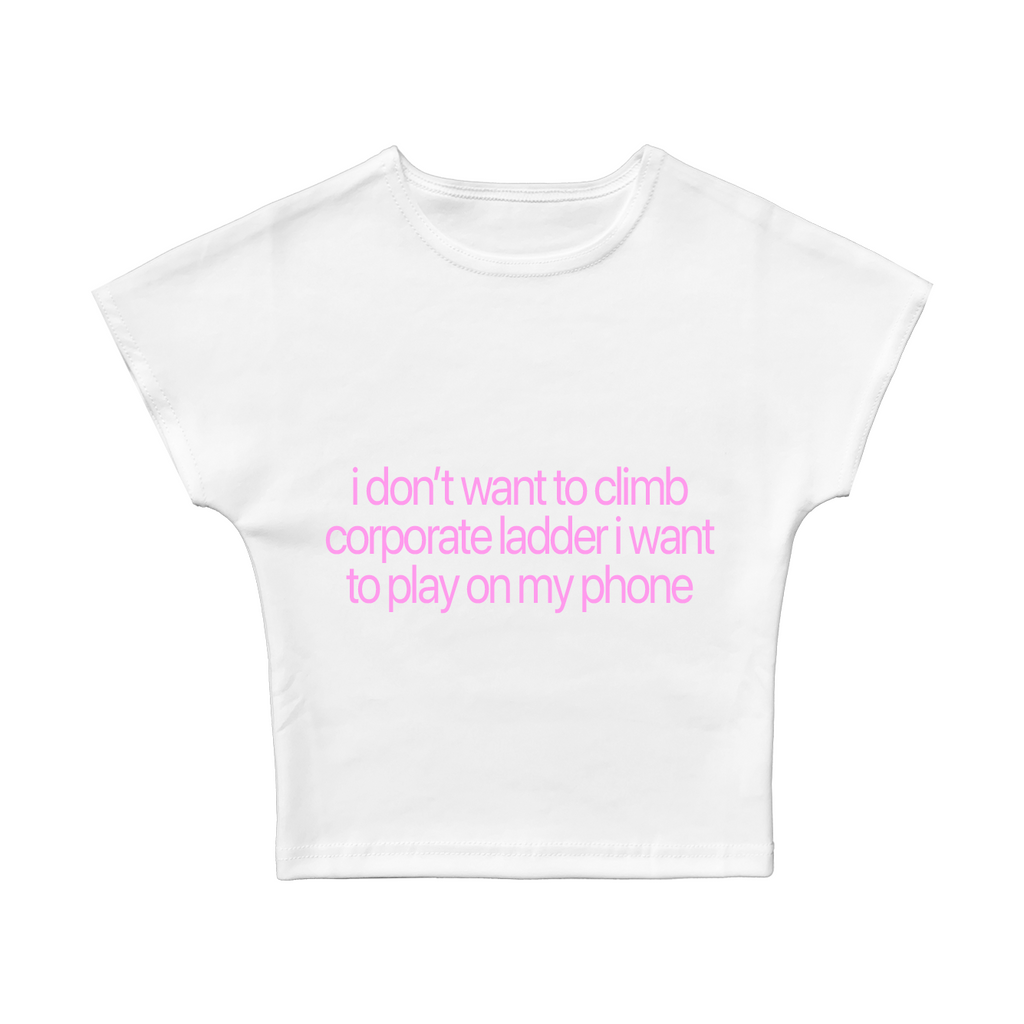 I Don't Want To Climb Corporate Ladder Baby Tee