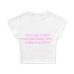 I Don't Want To Climb Corporate Ladder Baby Tee