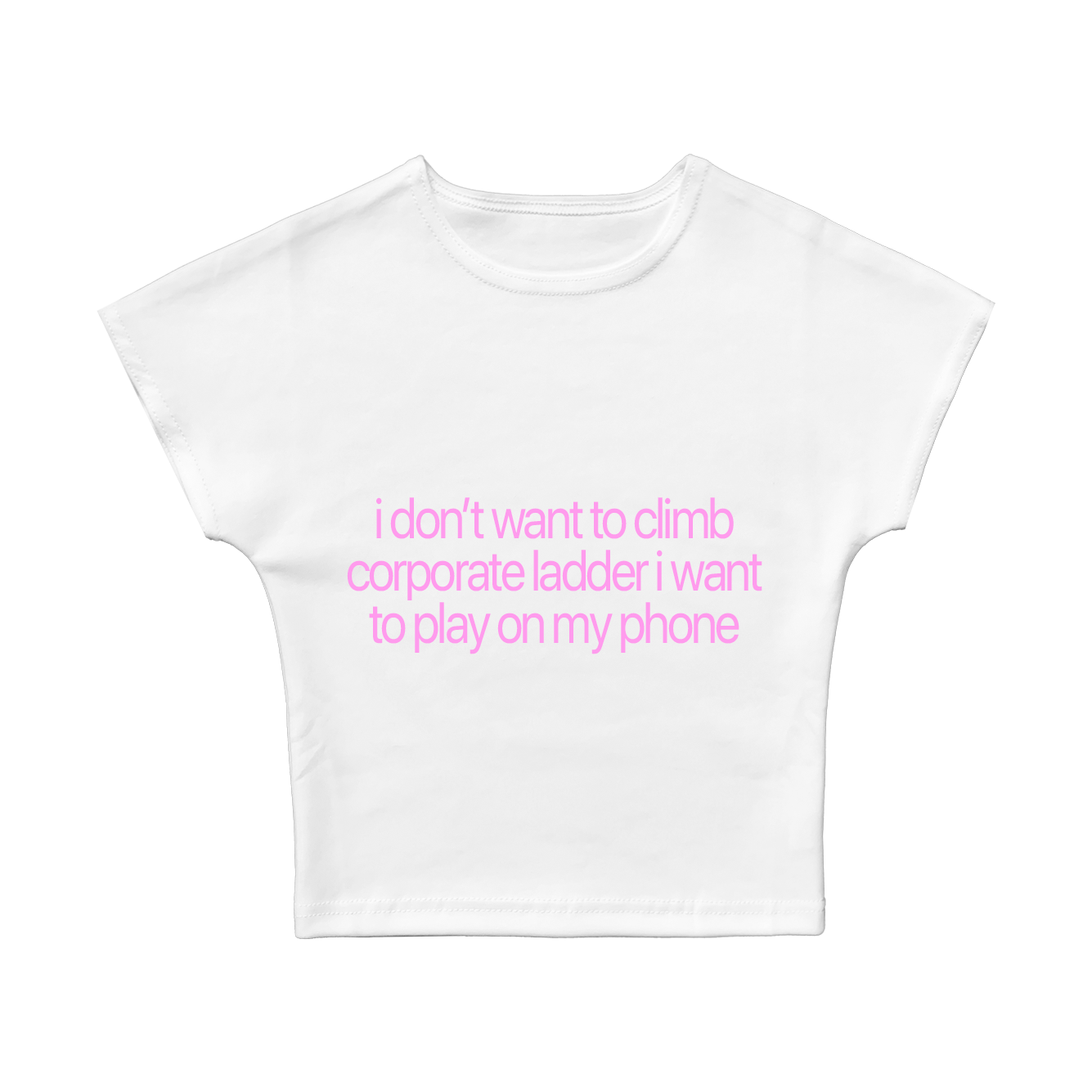 I Don't Want To Climb Corporate Ladder Baby Tee