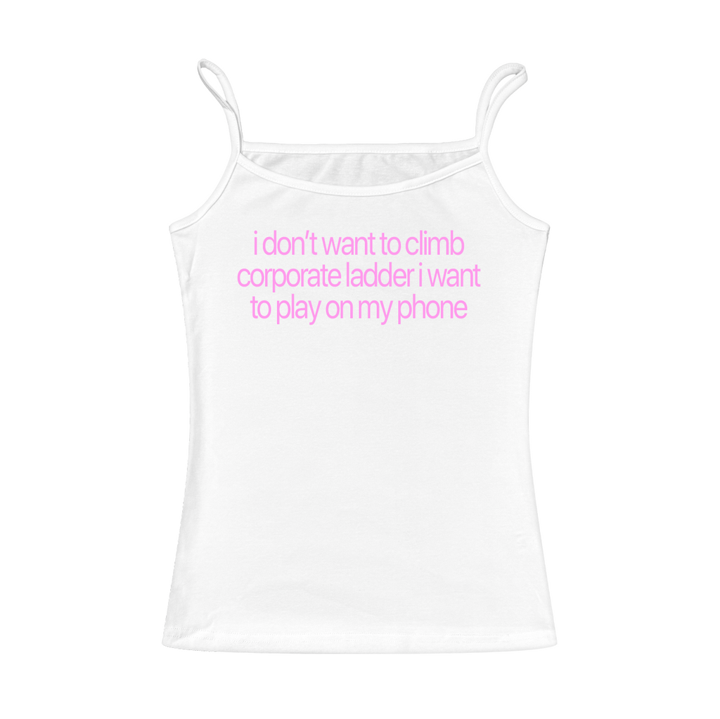 I Don't Want To Climb Corporate Ladder Cami Top