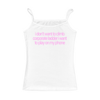 I Don't Want To Climb Corporate Ladder Cami Top