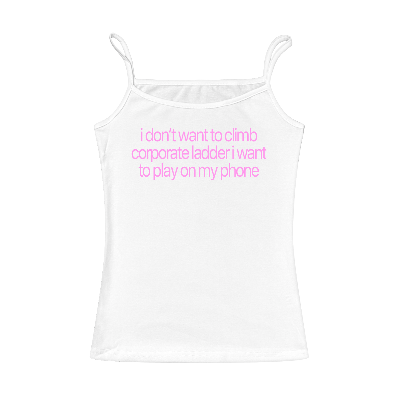 I Don't Want To Climb Corporate Ladder Cami Top