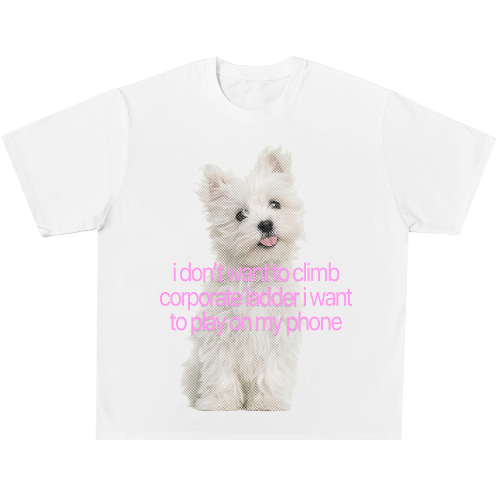 I Don't Want To Climb Corporate Ladder Tee