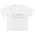 I Don't Want To Climb Corporate Ladder Tee