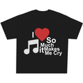 I Love Music So Much It Makes Me Cry Tee