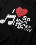 I Love Music So Much It Makes Me Cry Girl Tee